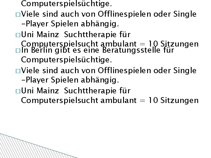 Computerspielsüchtige. � Viele sind auch von Offlinespielen oder Single -Player Spielen abhängig. � Uni