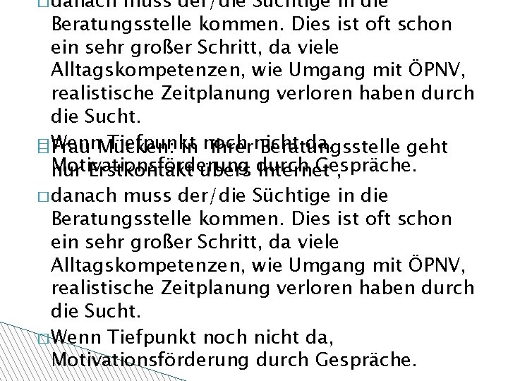 � danach muss der/die Süchtige in die Beratungsstelle kommen. Dies ist oft schon ein