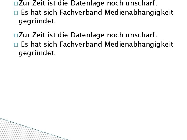 � Zur Zeit ist die Datenlage noch unscharf. � Es hat sich Fachverband Medienabhängigkeit