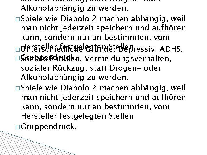 sozialer Rückzug, statt Drogen- oder Alkoholabhängig zu werden. � Spiele wie Diabolo 2 machen