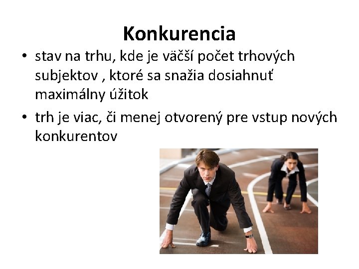 Konkurencia • stav na trhu, kde je väčší počet trhových subjektov , ktoré sa