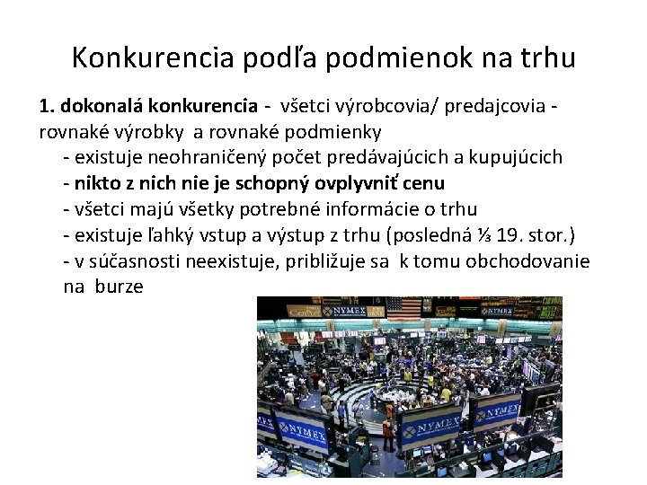 Konkurencia podľa podmienok na trhu 1. dokonalá konkurencia - všetci výrobcovia/ predajcovia rovnaké výrobky