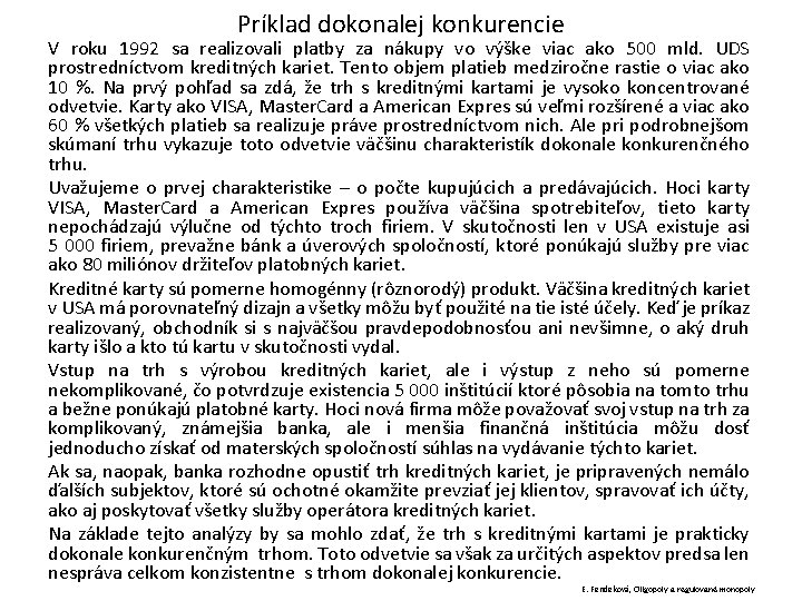 Príklad dokonalej konkurencie V roku 1992 sa realizovali platby za nákupy vo výške viac