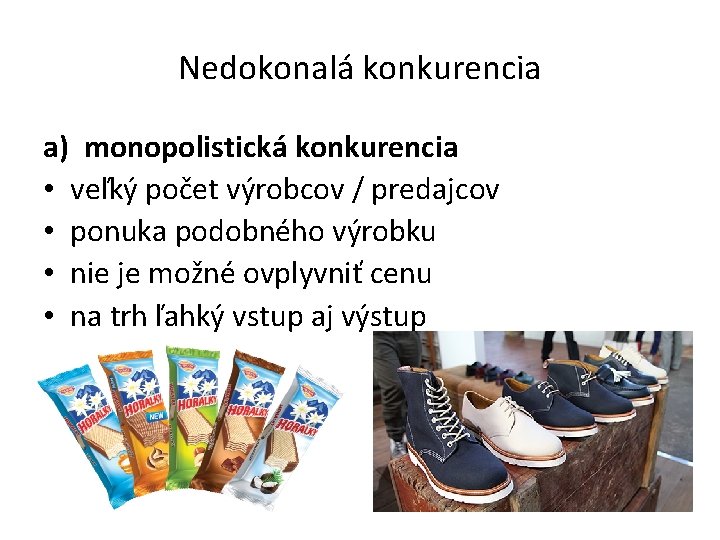 Nedokonalá konkurencia a) monopolistická konkurencia • veľký počet výrobcov / predajcov • ponuka podobného