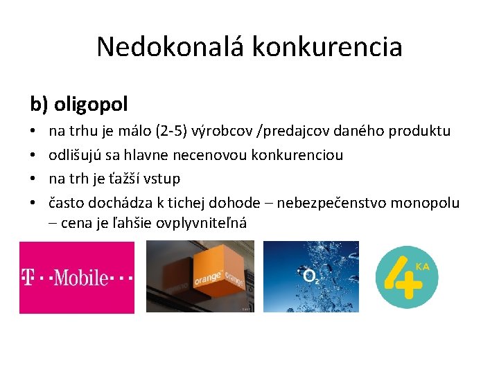 Nedokonalá konkurencia b) oligopol • • na trhu je málo (2 -5) výrobcov /predajcov