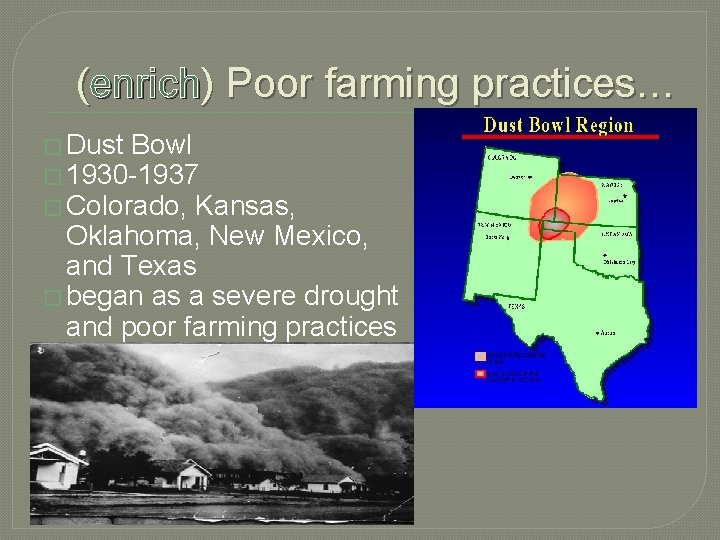 (enrich) Poor farming practices… � Dust Bowl � 1930 -1937 � Colorado, Kansas, Oklahoma,