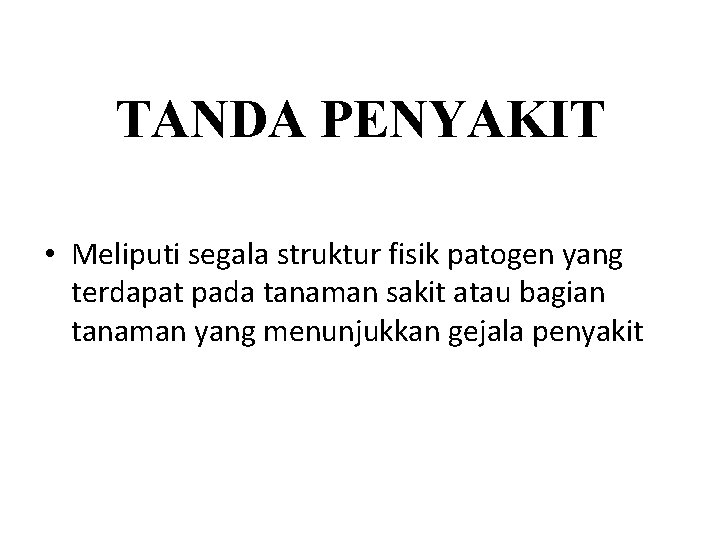 TANDA PENYAKIT • Meliputi segala struktur fisik patogen yang terdapat pada tanaman sakit atau