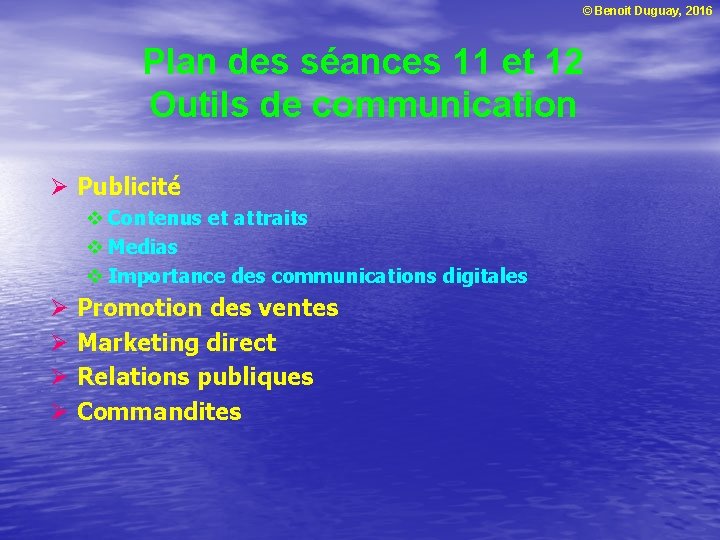 © Benoit Duguay, 2016 Plan des séances 11 et 12 Outils de communication Ø