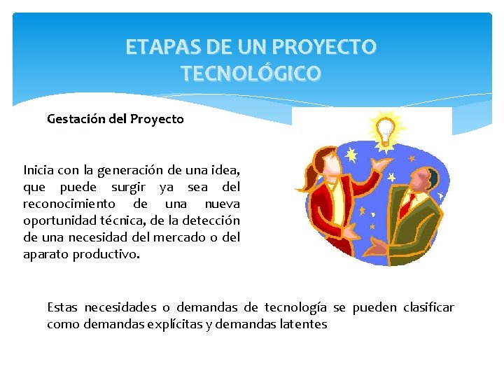 ETAPAS DE UN PROYECTO TECNOLÓGICO Gestación del Proyecto Inicia con la generación de una