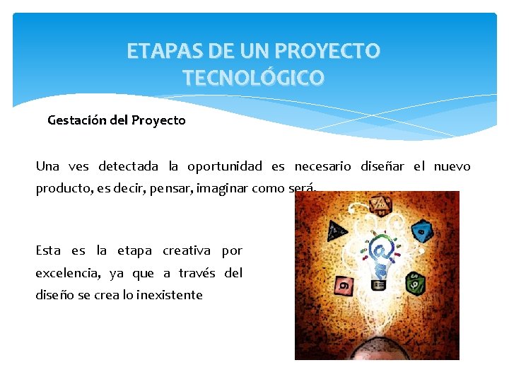 ETAPAS DE UN PROYECTO TECNOLÓGICO Gestación del Proyecto Una ves detectada la oportunidad es