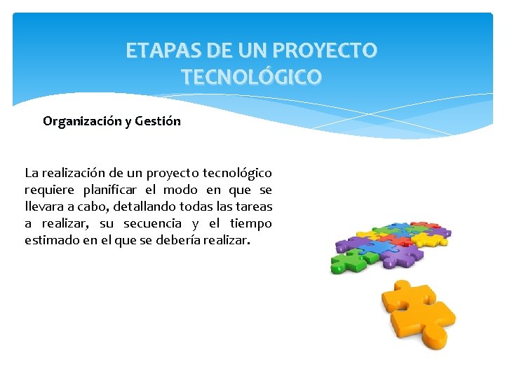 ETAPAS DE UN PROYECTO TECNOLÓGICO Organización y Gestión La realización de un proyecto tecnológico