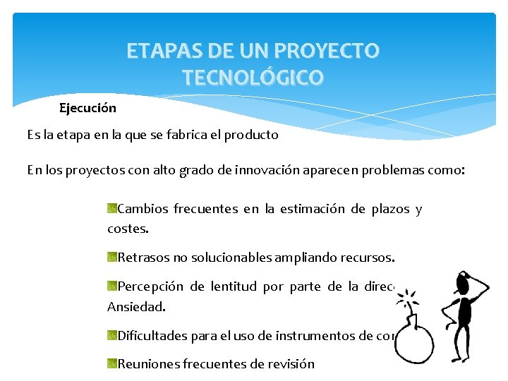 ETAPAS DE UN PROYECTO TECNOLÓGICO Ejecución Es la etapa en la que se fabrica