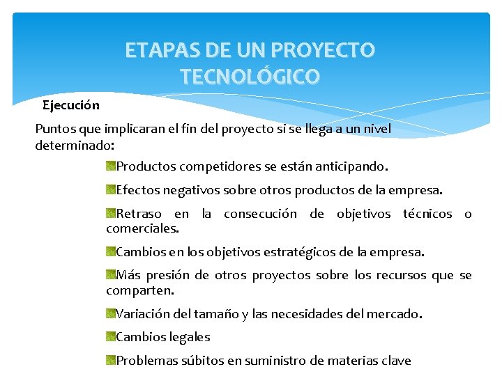 ETAPAS DE UN PROYECTO TECNOLÓGICO Ejecución Puntos que implicaran el fin del proyecto si