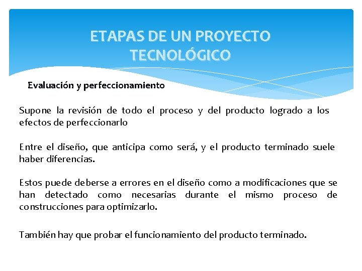 ETAPAS DE UN PROYECTO TECNOLÓGICO Evaluación y perfeccionamiento Supone la revisión de todo el