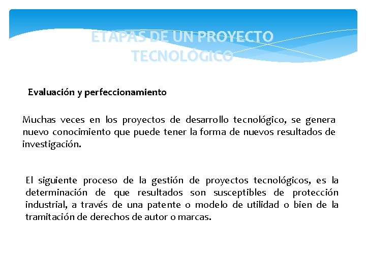 ETAPAS DE UN PROYECTO TECNOLÓGICO Evaluación y perfeccionamiento Muchas veces en los proyectos de