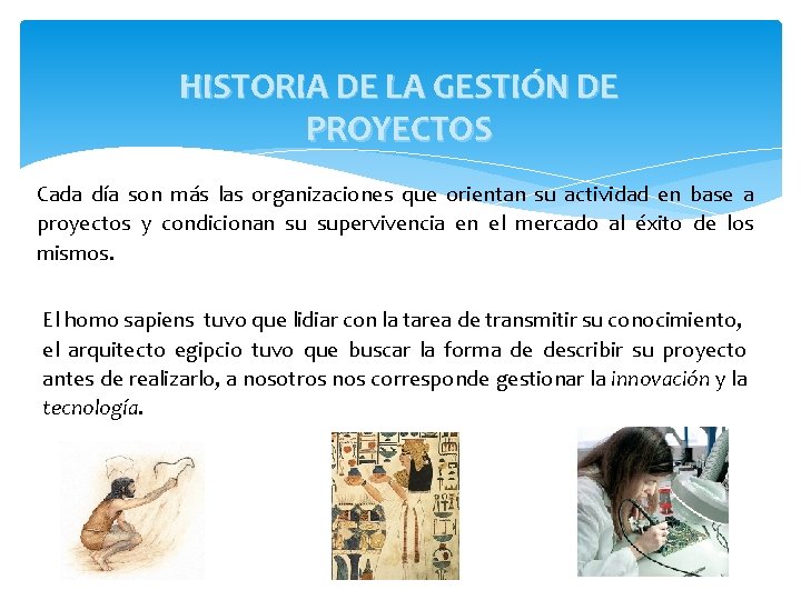 HISTORIA DE LA GESTIÓN DE PROYECTOS Cada día son más las organizaciones que orientan