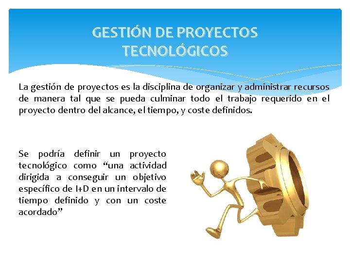 GESTIÓN DE PROYECTOS TECNOLÓGICOS La gestión de proyectos es la disciplina de organizar y