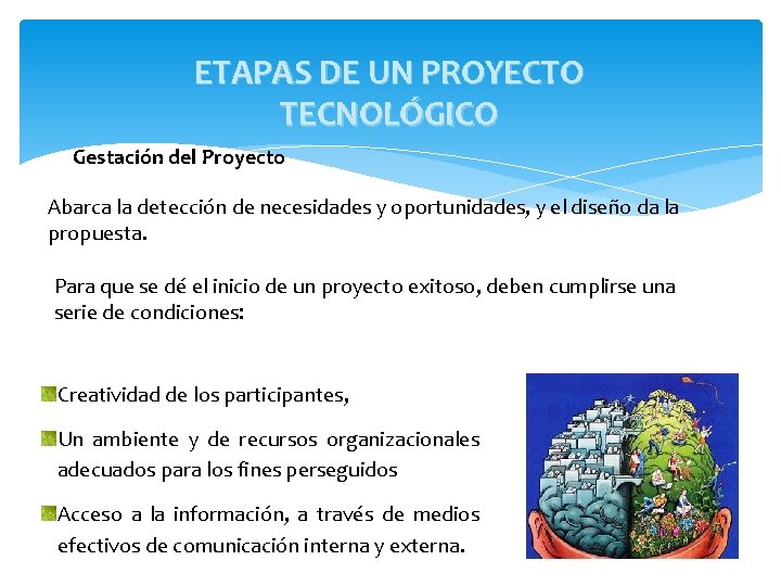 ETAPAS DE UN PROYECTO TECNOLÓGICO Gestación del Proyecto Abarca la detección de necesidades y