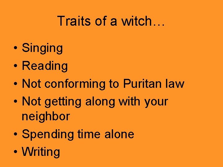 Traits of a witch… • • Singing Reading Not conforming to Puritan law Not