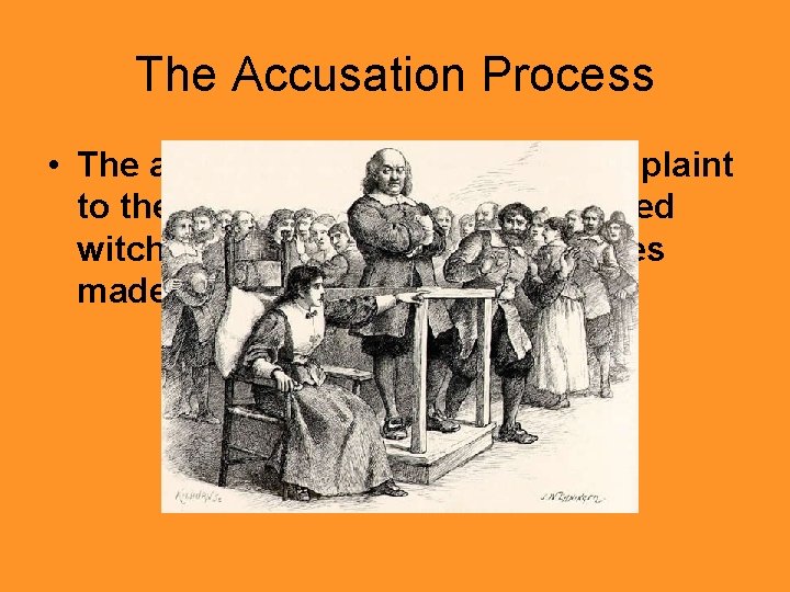 The Accusation Process • The afflicted person makes a complaint to the Magistrate about