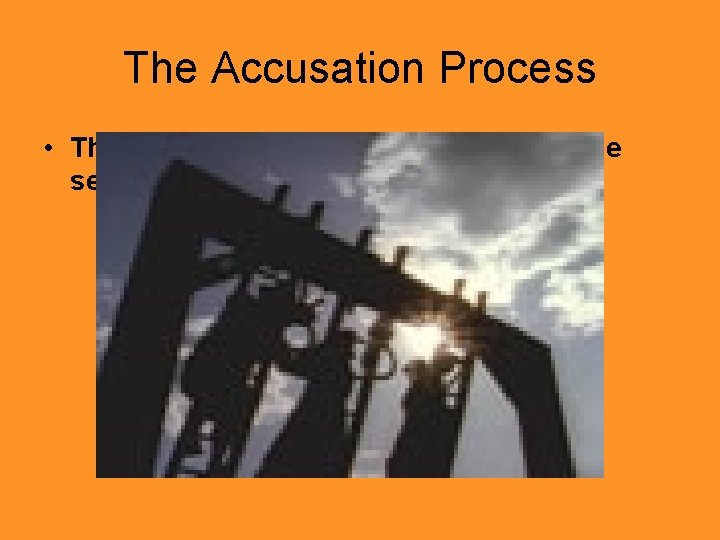 The Accusation Process • The Sheriff and his deputies carry out the sentence of