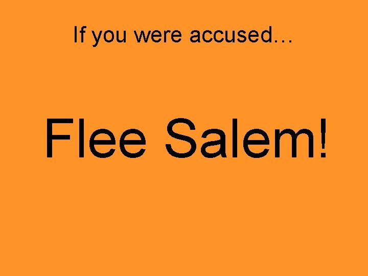 If you were accused… Flee Salem! 