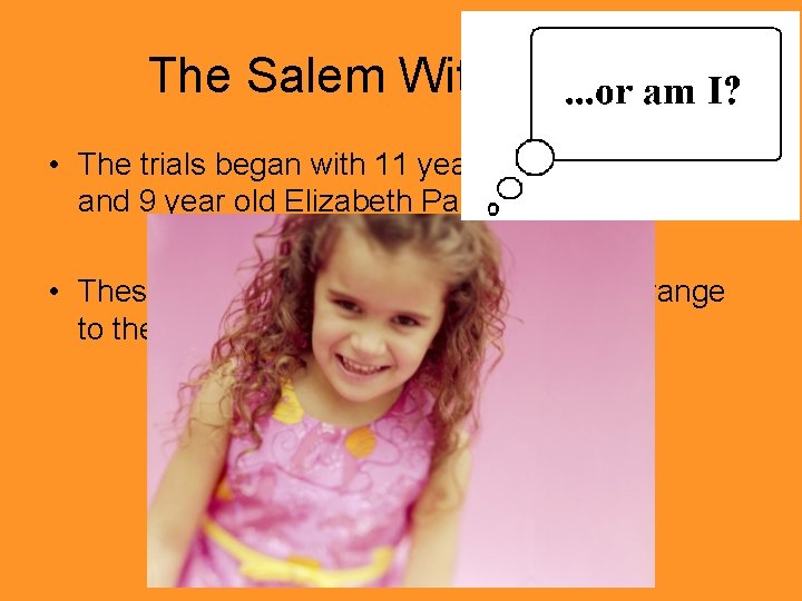 The Salem Witch Trials • The trials began with 11 year old Abigail Williams