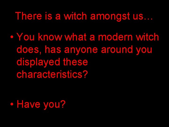 There is a witch amongst us… • You know what a modern witch does,