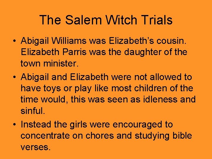 The Salem Witch Trials • Abigail Williams was Elizabeth’s cousin. Elizabeth Parris was the