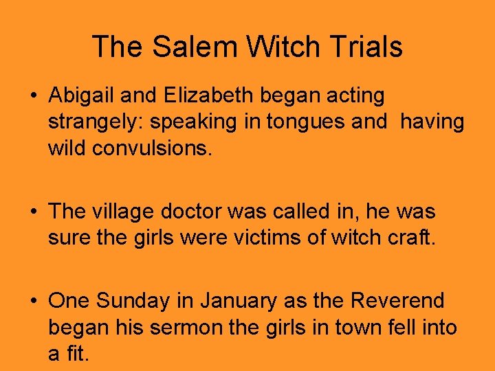 The Salem Witch Trials • Abigail and Elizabeth began acting strangely: speaking in tongues