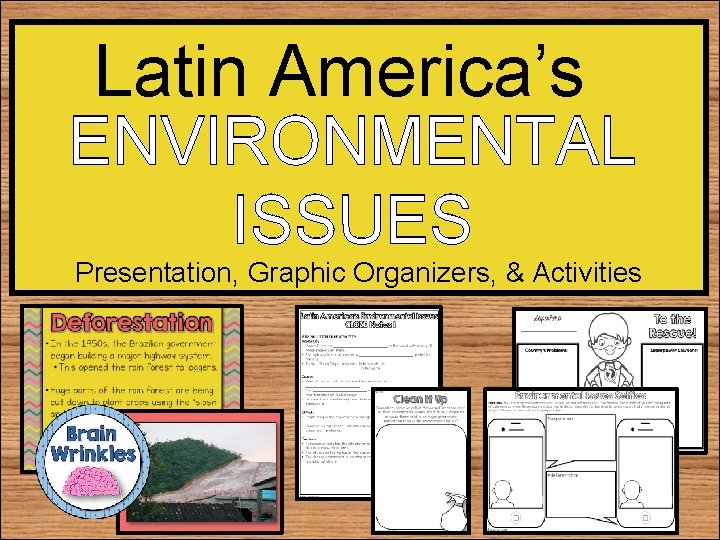 Latin America’s ENVIRONMENTAL ISSUES Presentation, Graphic Organizers, & Activities 