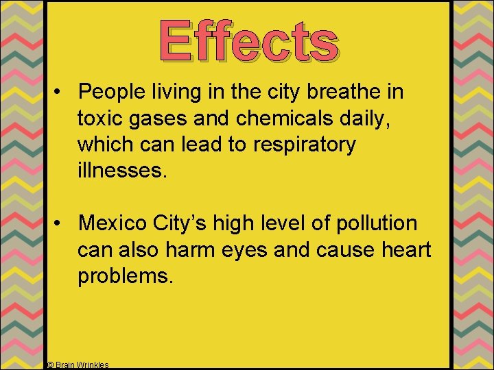 Effects • People living in the city breathe in toxic gases and chemicals daily,