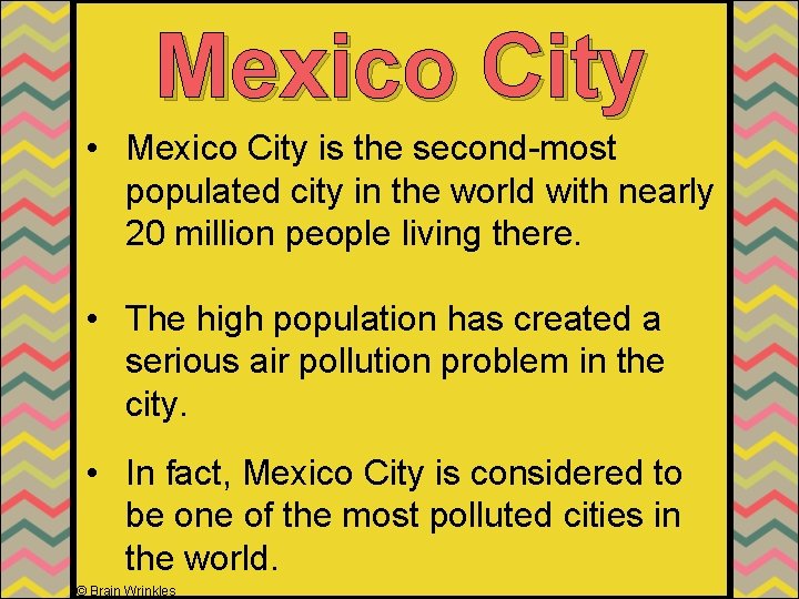 Mexico City • Mexico City is the second-most populated city in the world with