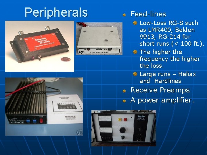 Peripherals Feed-lines Low-Loss RG-8 such as LMR 400, Belden 9913, RG-214 for short runs