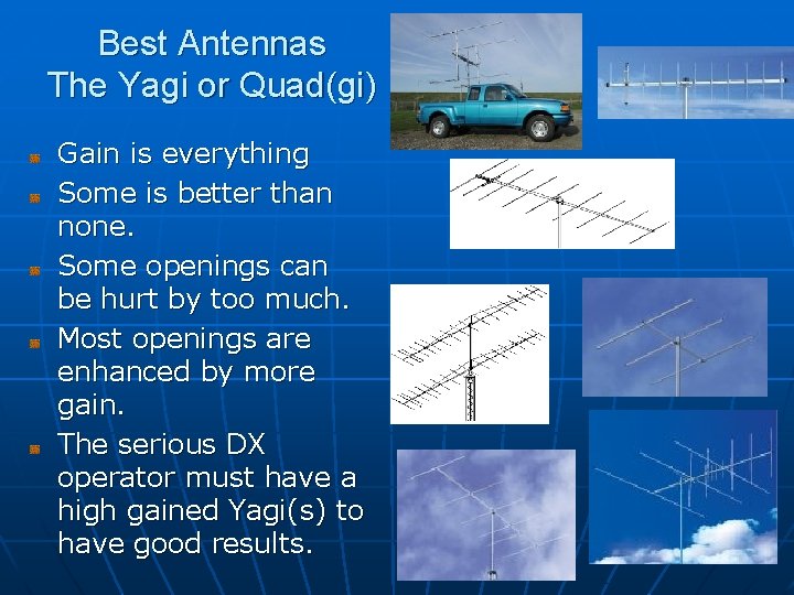Best Antennas The Yagi or Quad(gi) Gain is everything Some is better than none.