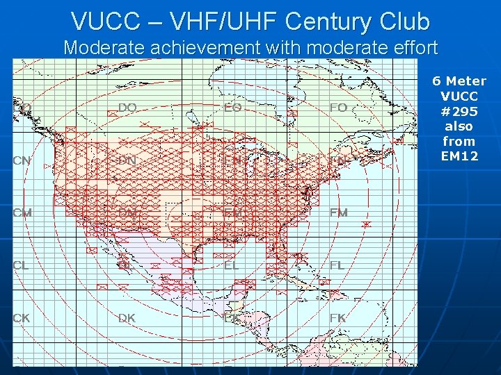 VUCC – VHF/UHF Century Club Moderate achievement with moderate effort 6 Meter VUCC #295