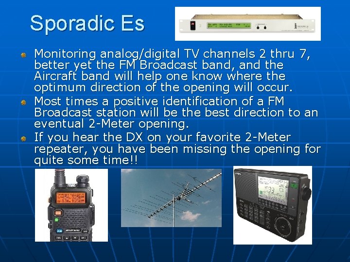 Sporadic Es Monitoring analog/digital TV channels 2 thru 7, better yet the FM Broadcast
