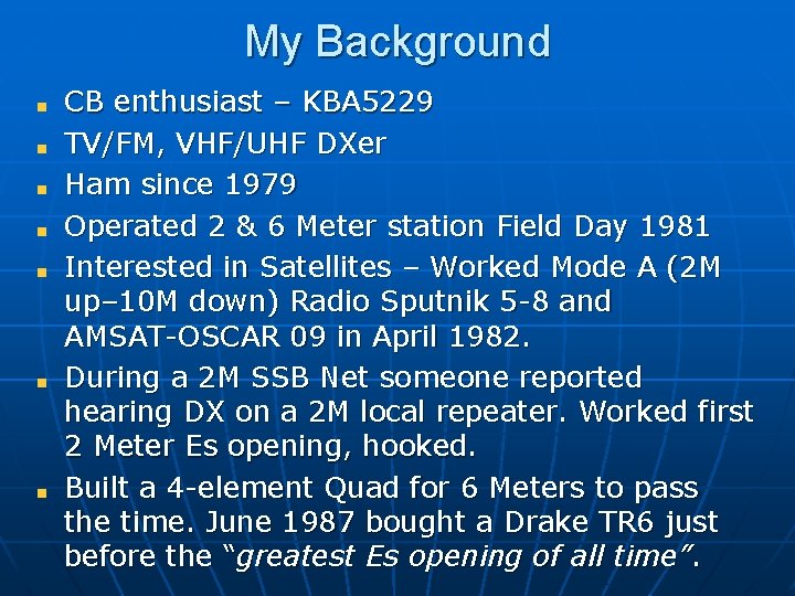 My Background CB enthusiast – KBA 5229 TV/FM, VHF/UHF DXer Ham since 1979 Operated