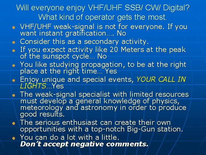 Will everyone enjoy VHF/UHF SSB/ CW/ Digital? What kind of operator gets the most.