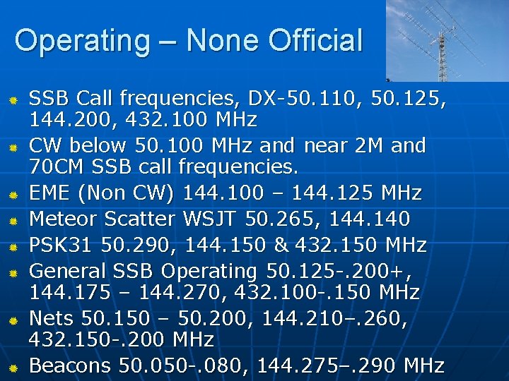 Operating – None Official SSB Call frequencies, DX-50. 110, 50. 125, 144. 200, 432.