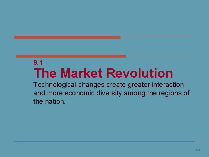 9. 1 The Market Revolution Technological changes create greater interaction and more economic diversity