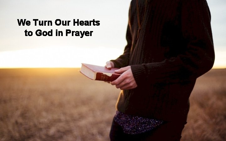 We Turn Our Hearts to God in Prayer 