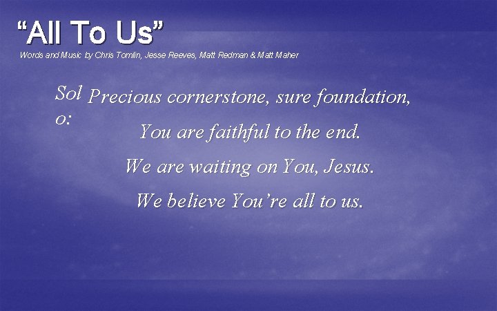 “All To Us” Words and Music by Chris Tomlin, Jesse Reeves, Matt Redman &