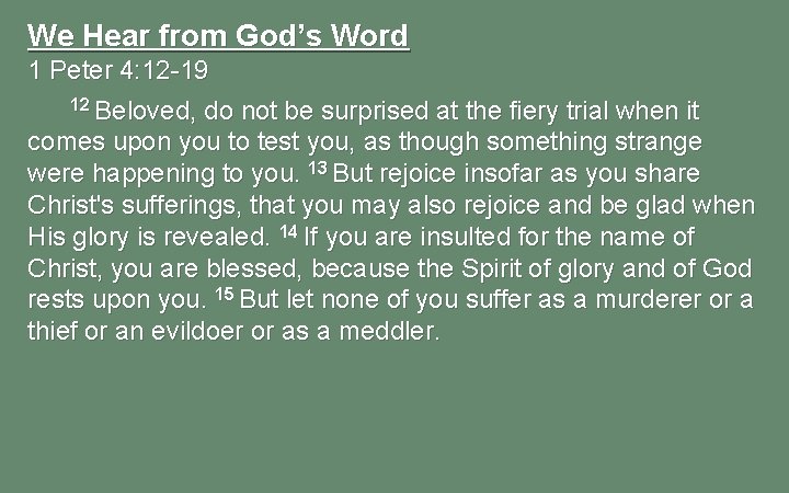 We Hear from God’s Word 1 Peter 4: 12 -19 12 Beloved, do not