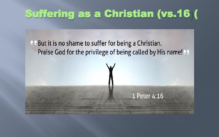 Suffering as a Christian (vs. 16) 