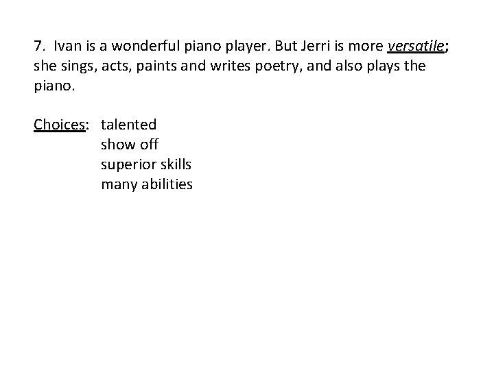 7. Ivan is a wonderful piano player. But Jerri is more versatile; she sings,