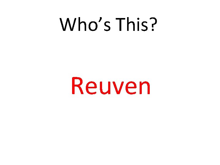 Who’s This? Reuven 