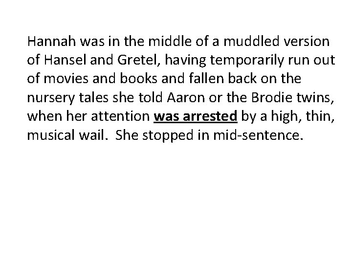 Hannah was in the middle of a muddled version of Hansel and Gretel, having