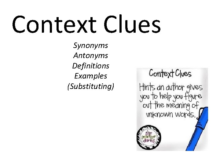 Context Clues Synonyms Antonyms Definitions Examples (Substituting) 