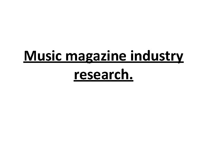 Music magazine industry research. 